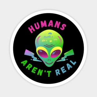 Alien Funny Humans Aren't Real Cute UFO Gift Magnet